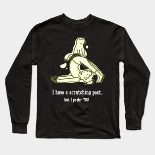 I HAVE A SCRATCHING POST, BUT I PREFER YOU Long Sleeve T-Shirt